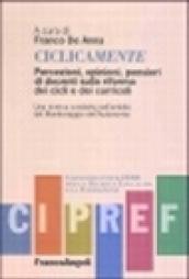 Ciclicamente. Percezioni, opinioni, pensieri di docenti sulla riforma dei cicli e dei curricoli: una ricerca condotta nell'ambito del monitoraggio dell'autonomia