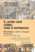 Il lavoro come cambia, come si rappresenta. Metodologie, studi e immagini del lavoro