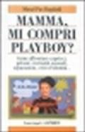 Mamma, mi compri Playboy? Come affrontare capricci, gelosie, curiosità sessuali, separazioni, crisi d'identità