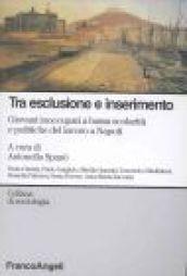 Tra esclusione e inserimento. Giovani inoccupati a bassa scolarità e politiche del lavoro a Napoli