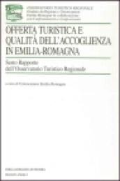 Offerta turistica e qualità dell'accoglienza in Emilia Romagna. 6° rapporto dell'Osservatorio turistico regionale