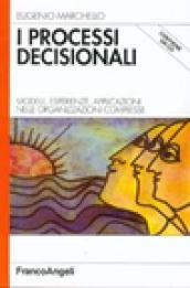 I processi decisionali. Modelli, esperienze, applicazioni nelle organizzazioni complesse. Con CD-ROM