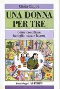 Una donna per tre. Come conciliare famiglia, casa e lavoro