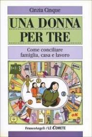 Una donna per tre. Come conciliare famiglia, casa e lavoro