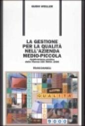 La gestione per la qualità nell'azienda medio-piccola. Applicazione pratica delle norme ISO 9000: 2000