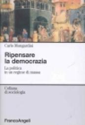 Ripensare la democrazia. La politica di un regime di massa