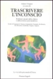 Trascrivere l'inconscio. Problemi attuali della clinica e della tecnica psicoanalitica