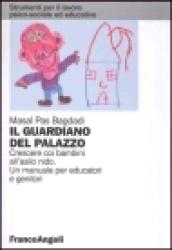 Il guardiano del palazzo. Crescere coi bambini all'asilo-nido. Un manuale per educatori e genitori