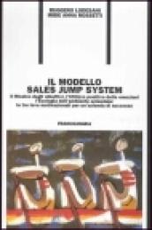 Il modello sales jump system. Il ricalco degli obiettivi, l'utilizzo positivo delle emozioni, l'ecologia dell'ambiente aziendale: le tre leve motivazionali...