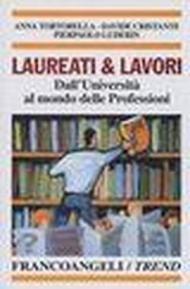 Laureati & lavori. Dall'università al mondo delle professioni