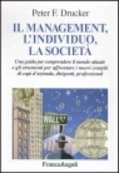 Il management, l'individuo, la società. Una guida per comprendere il mondo attuale e gli strumenti per affrontare i nuovi compiti di capi d'azienda, dirigenti...