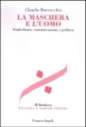 La maschera e l'uomo. Simbolismo, comunicazione e politica