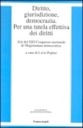 Diritto, giurisdizione, democrazia per una tutela effettiva dei diritti. Atti del 13° Congresso nazionale di magistratura democratica