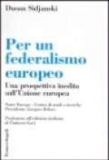 Per un federalismo europeo. Una prospettiva inedita sull'Unione Europea