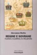 Regine e sovrane. Il potere, la politica, la vita privata