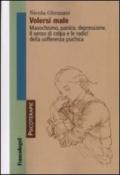 Volersi male. Masochismo, panico, depressione. Il senso di colpa e le radici della sofferenza psichica (Psicoterapie Vol. 49)