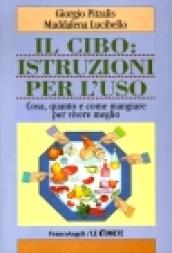 Il cibo: istruzioni per l'uso. Cosa, quanto e come mangiare per vivere meglio