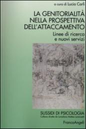 La genitorialità nella prospettiva dell'attaccamento. Linee di ricerca e nuovi servizi