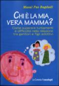 Chi è la mia vera mamma? Come superare turbamenti e difficoltà nella relazione tra genitori e figli adottivi