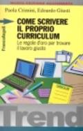 Come scrivere il proprio curriculum. Le regole d'oro per trovare il lavoro giusto