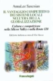 Il vantaggio competitivo dei sistemi locali nell'era della globalizzazione. Cultura e competizione nella Silicon Valley e nella Route 128