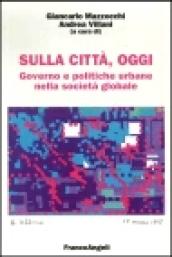 Sulla città, oggi. Governo e politiche urbane nella società globale