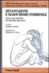 Devastazione e masochismo femminile. Clinica psicoanalitica dei disordini alimentari