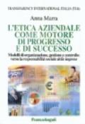 L'etica aziendale come motore di progresso e di successo. Modelli di organizzazione, gestione e controllo: verso la responsabilità sociale delle imprese