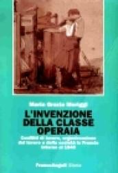 L'invenzione della classe operaia. Conflitti di lavoro, organizzazione del lavoro e della società in Francia intorno al 1848