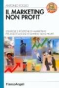 Il marketing non-profit. Strategie e politiche di marketing per associazioni ed imprese non profit