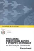 Migrazioni, mercato del lavoro e sviluppo economico. Atti del Convegno internazionale (Milano, 23-24 novembre 2000)