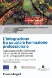 L'integrazione tra scuola e formazione professionale. Dalla diagnosi dei fabbisogni alle proposte di intervento per lo sviluppo del sistema