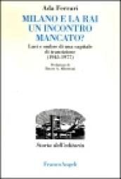 Milano e la Rai: un incontro mancato? Luci e ombre di una capitale di transizione (1945-1977)