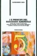 I cinque principi del successo aziendale. Guida alla scoperta dell'anima della tua azienda: come nutrirla, dirigerla e renderla vincente nel mercato di oggi