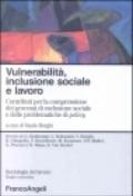 Vulnerabilità, inclusione sociale e lavoro. Contributi per la comprensione dei processi di esclusione sociale e delle problematiche di policy