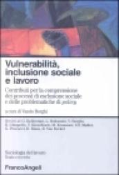 Vulnerabilità, inclusione sociale e lavoro. Contributi per la comprensione dei processi di esclusione sociale e delle problematiche di policy