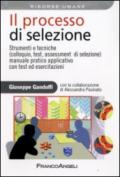 Il processo di selezione. Strumenti e tecniche (colloquio, test, assessment di selezione). Manuale pratico applicativo con test ed esercitazioni