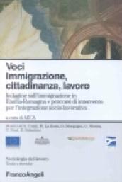 Voci. Immigrazione, cittadinanza, lavoro. Indagine sull'immigrazione in Emilia Romagna e percorsi di intervento per l'integrazione socio-lavorativa