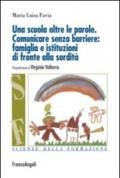 Una scuola oltre le parole. Comunicare senza barriere: famiglia e istituzioni di fronte alla sordità