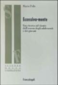 Eccessiva-mente. Una ricerca sul vissuto dell'eccesso degli adolescenti e dei giovani