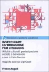 Invecchiare: un'occasione per crescere. Attività culturali, partecipazione sociale e benessere. Rapporto 2002 Spi CGIL-Cadef