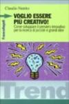 Voglio essere più creativo! Come sviluppare il pensiero innovativo per la ricerca di piccole e grandi idee