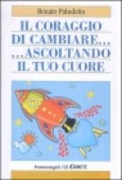 Il coraggio di cambiare ascoltando il tuo cuore