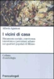 I vicini di casa. Mutamento sociale, convivenza interetnica e percezioni urbane nei quartieri popolari di Milano