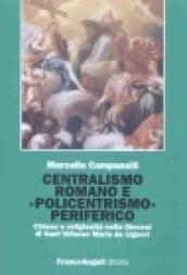 Centralismo romano e «policentrismo» periferico. Chiesa e religiosità nella diocesi di Sant'Alfonso Maria de Liguori (secoli XVI-XVIII)