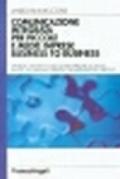 Comunicazione integrata per piccole e medie imprese business to business. Strategie, strumenti e metodi per impiegare al meglio i budget...