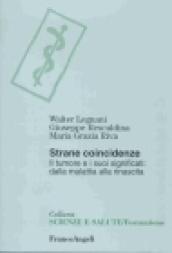 Strane coincidenze. Il tumore e i suoi significati: dalla malattia alla rinascita