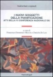 I nuovi soggetti della pianificazione. Atti della 6ª Conferenza nazionale SIU