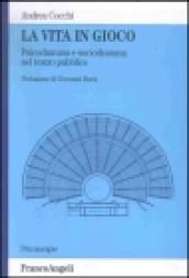 La vita in gioco. Psicodramma e sociodramma nel teatro pubblico