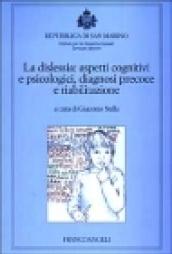 La dislessia: aspetti cognitivi e psicologici, diagnosi precoce e riabilitazione